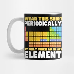 i wear this shirt periodically but only when i'm in my element Mug